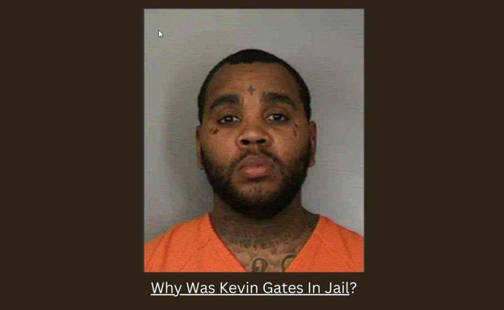 Why Was Kevin Gates In Jail?