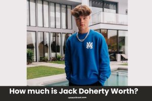 Jack Doherty Net Worth: Inside The Wealth of The Prankster